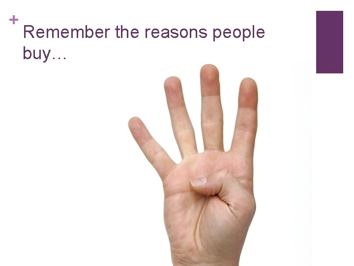 + Remember the reasons people buy… 
