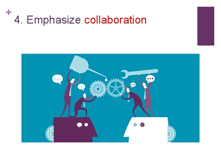 + 4. Emphasize collaboration 