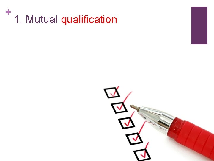 + 1. Mutual qualification 