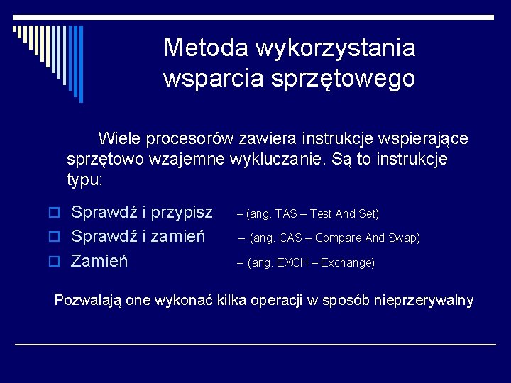 Metoda wykorzystania wsparcia sprzętowego Wiele procesorów zawiera instrukcje wspierające sprzętowo wzajemne wykluczanie. Są to