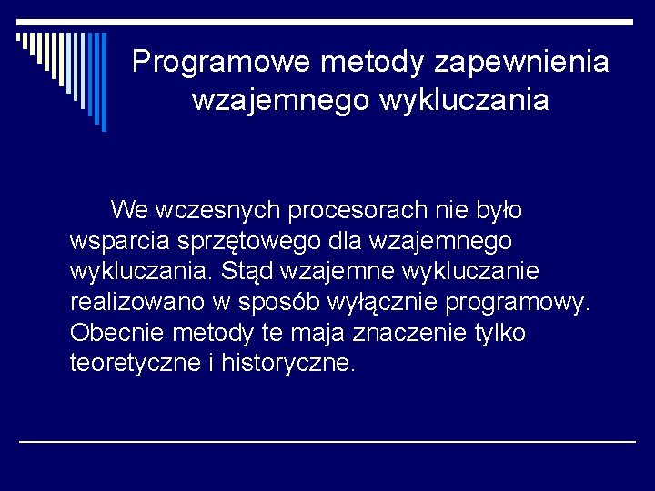 Programowe metody zapewnienia wzajemnego wykluczania We wczesnych procesorach nie było wsparcia sprzętowego dla wzajemnego