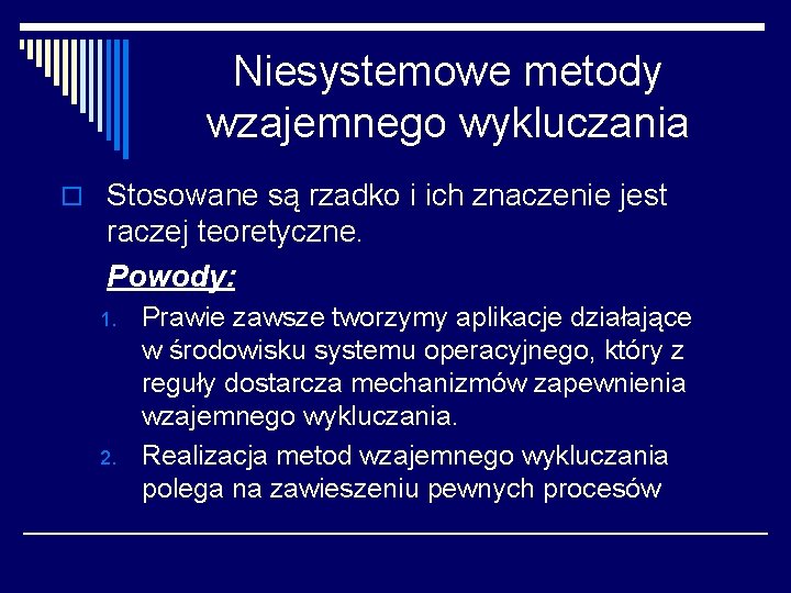 Niesystemowe metody wzajemnego wykluczania o Stosowane są rzadko i ich znaczenie jest raczej teoretyczne.