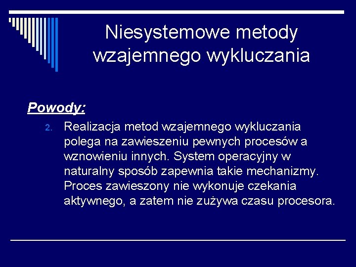 Niesystemowe metody wzajemnego wykluczania Powody: 2. Realizacja metod wzajemnego wykluczania polega na zawieszeniu pewnych