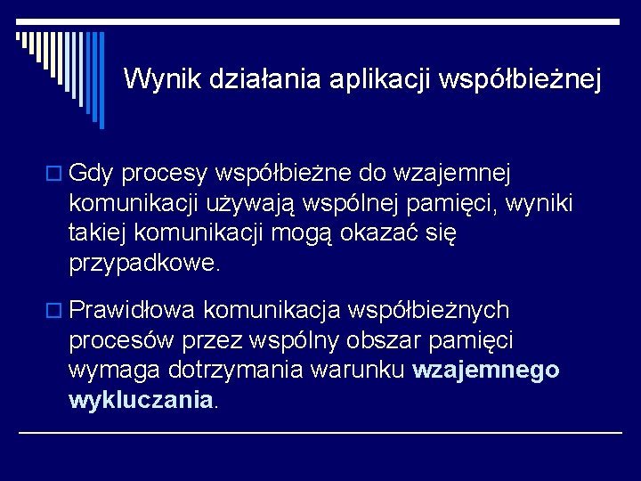 Wynik działania aplikacji współbieżnej o Gdy procesy współbieżne do wzajemnej komunikacji używają wspólnej pamięci,