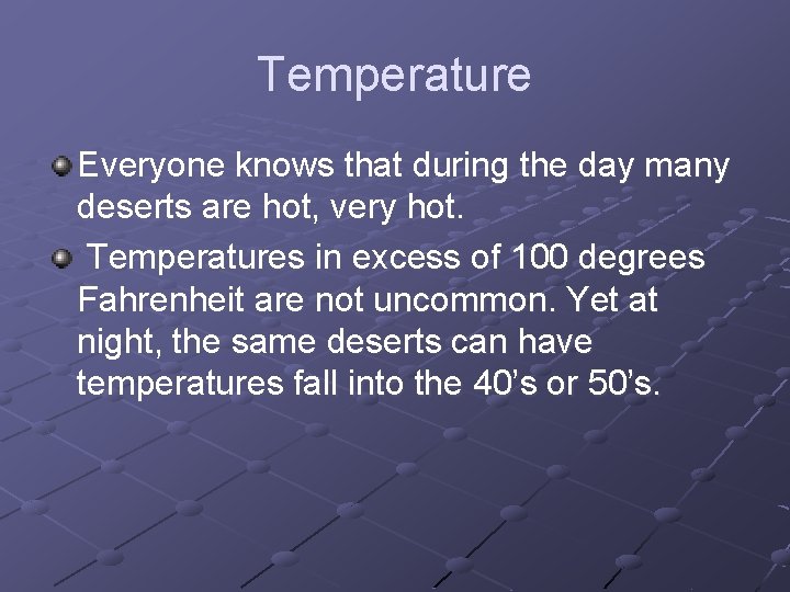 Temperature Everyone knows that during the day many deserts are hot, very hot. Temperatures