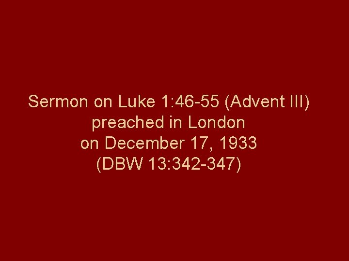 Sermon on Luke 1: 46 -55 (Advent III) preached in London on December 17, Sermon on Luke 1: 46 -55 (Advent III) preached in London on December 17,