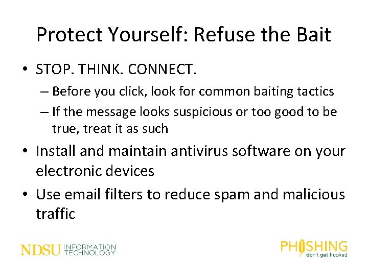 Protect Yourself: Refuse the Bait • STOP. THINK. CONNECT. – Before you click, look