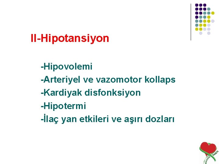 II-Hipotansiyon -Hipovolemi -Arteriyel ve vazomotor kollaps -Kardiyak disfonksiyon -Hipotermi -İlaç yan etkileri ve aşırı