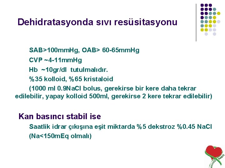 Dehidratasyonda sıvı resüsitasyonu SAB>100 mm. Hg, OAB> 60 -65 mm. Hg CVP ~4 -11