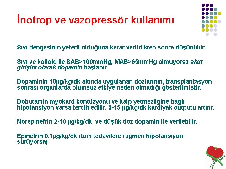 İnotrop ve vazopressör kullanımı Sıvı dengesinin yeterli olduğuna karar verildikten sonra düşünülür. Sıvı ve