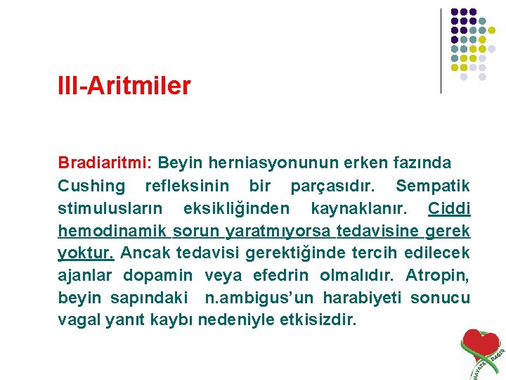 III-Aritmiler Bradiaritmi: Beyin herniasyonunun erken fazında Cushing refleksinin bir parçasıdır. Sempatik stimulusların eksikliğinden kaynaklanır.