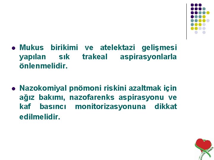 l Mukus birikimi ve atelektazi gelişmesi yapılan sık trakeal aspirasyonlarla önlenmelidir. l Nazokomiyal pnömoni