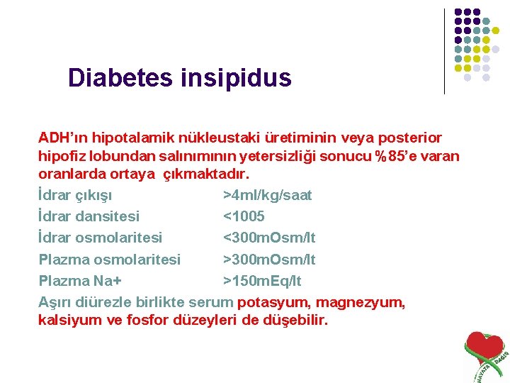 Diabetes insipidus ADH’ın hipotalamik nükleustaki üretiminin veya posterior hipofiz lobundan salınımının yetersizliği sonucu %85’e