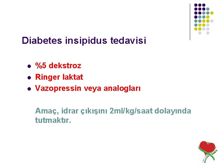Diabetes insipidus tedavisi l l l %5 dekstroz Ringer laktat Vazopressin veya analogları Amaç,