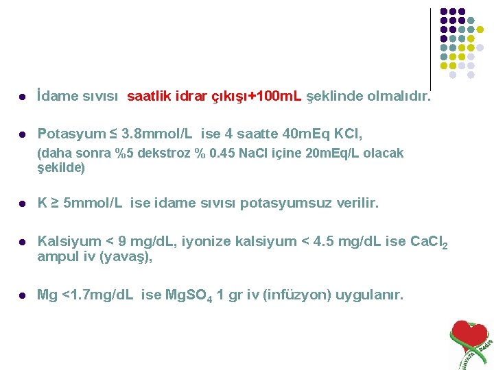 l İdame sıvısı saatlik idrar çıkışı+100 m. L şeklinde olmalıdır. l Potasyum ≤ 3.