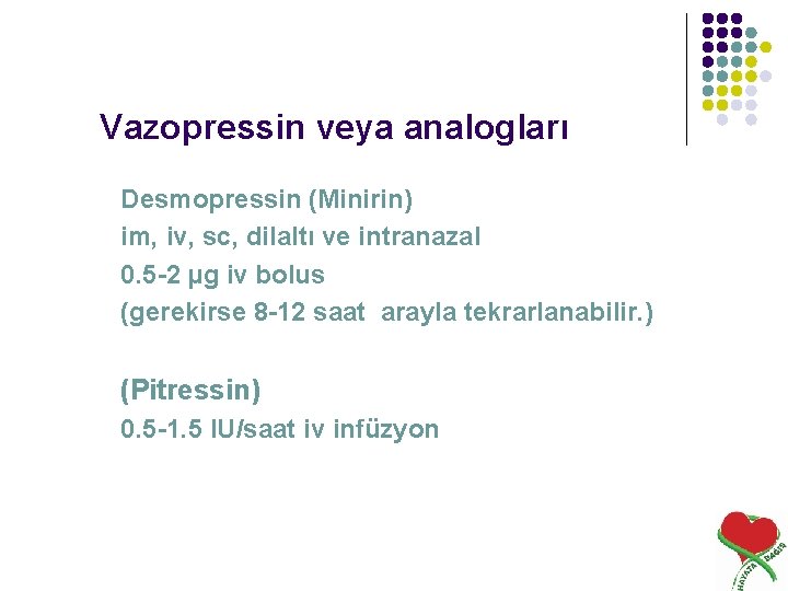 Vazopressin veya analogları Desmopressin (Minirin) im, iv, sc, dilaltı ve intranazal 0. 5 -2