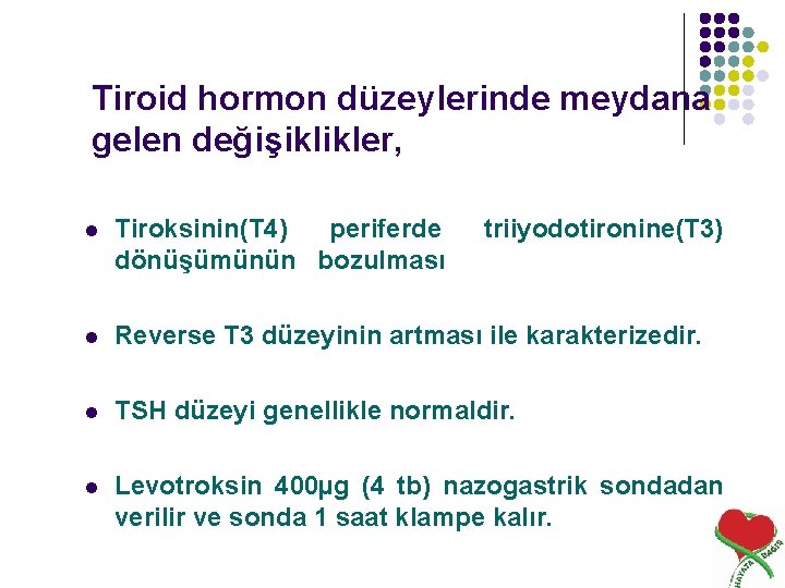 Tiroid hormon düzeylerinde meydana gelen değişiklikler, l Tiroksinin(T 4) periferde dönüşümünün bozulması triiyodotironine(T 3)