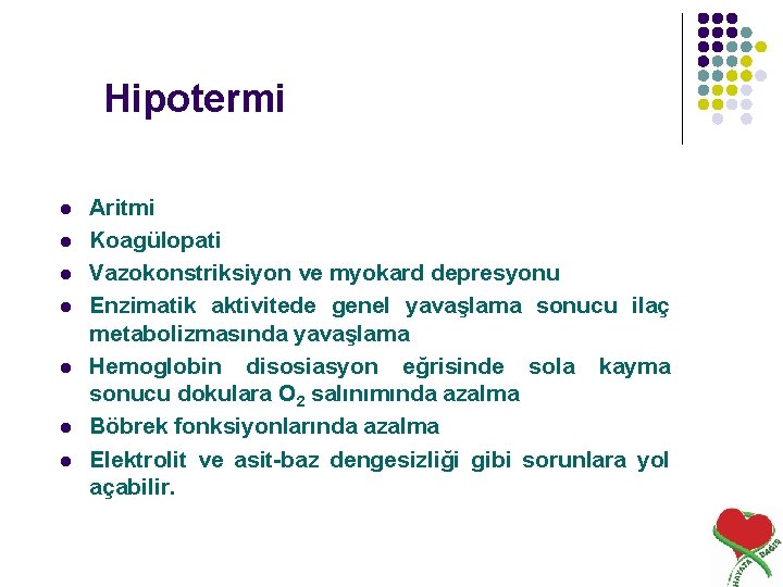 Hipotermi l l l l Aritmi Koagülopati Vazokonstriksiyon ve myokard depresyonu Enzimatik aktivitede genel