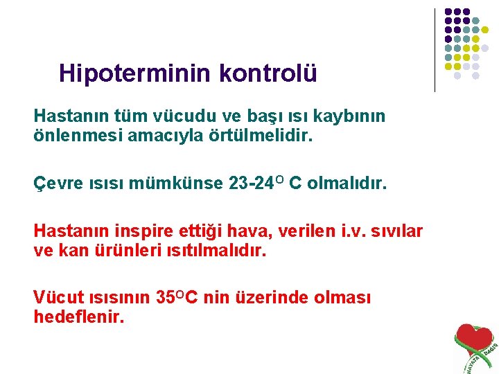 Hipoterminin kontrolü Hastanın tüm vücudu ve başı ısı kaybının önlenmesi amacıyla örtülmelidir. Çevre ısısı