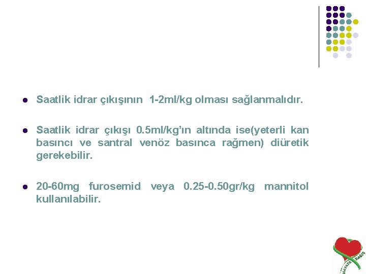 l Saatlik idrar çıkışının 1 -2 ml/kg olması sağlanmalıdır. l Saatlik idrar çıkışı 0.