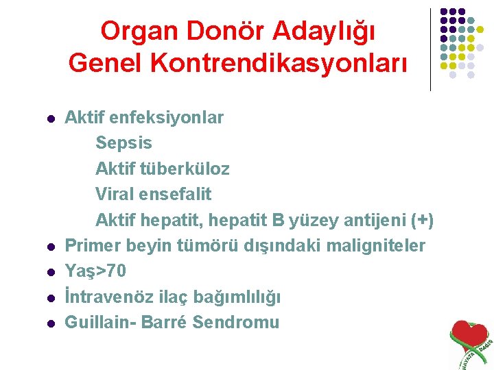 Organ Donör Adaylığı Genel Kontrendikasyonları l l l Aktif enfeksiyonlar Sepsis Aktif tüberküloz Viral