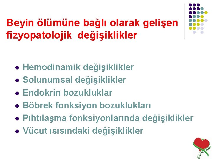 Beyin ölümüne bağlı olarak gelişen fizyopatolojik değişiklikler l l l Hemodinamik değişiklikler Solunumsal değişiklikler