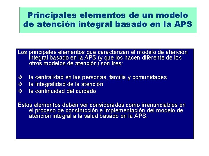 Principales elementos de un modelo de atención integral basado en la APS Los principales