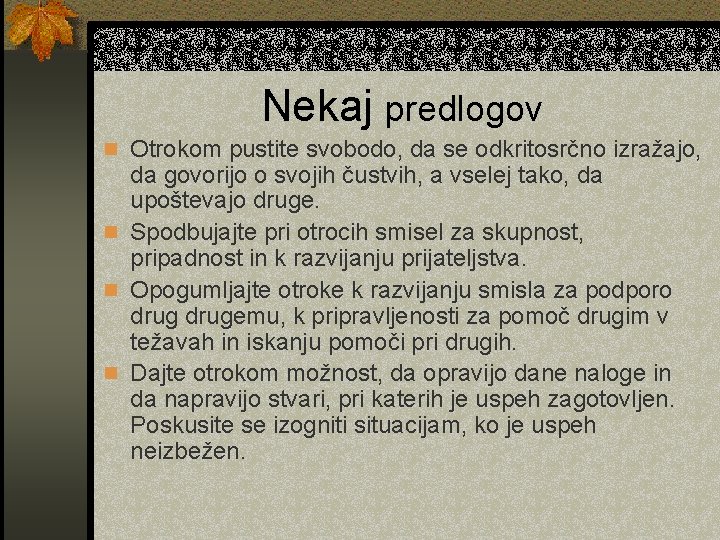 Nekaj predlogov n Otrokom pustite svobodo, da se odkritosrčno izražajo, da govorijo o svojih