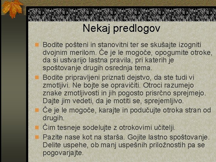 Nekaj predlogov n Bodite pošteni in stanovitni ter se skušajte izogniti n n dvojnim