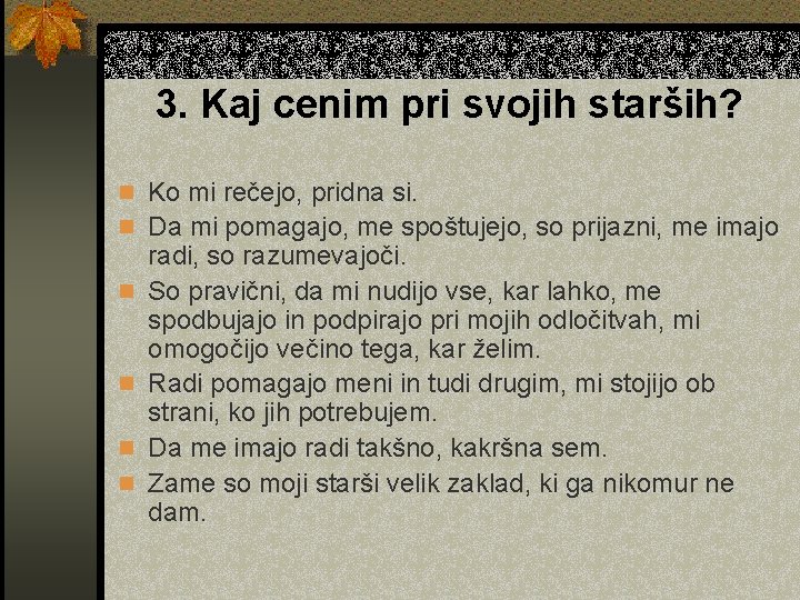 3. Kaj cenim pri svojih starših? n Ko mi rečejo, pridna si. n Da