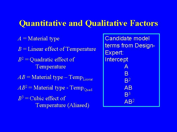 Quantitative and Qualitative Factors A = Material type B = Linear effect of Temperature