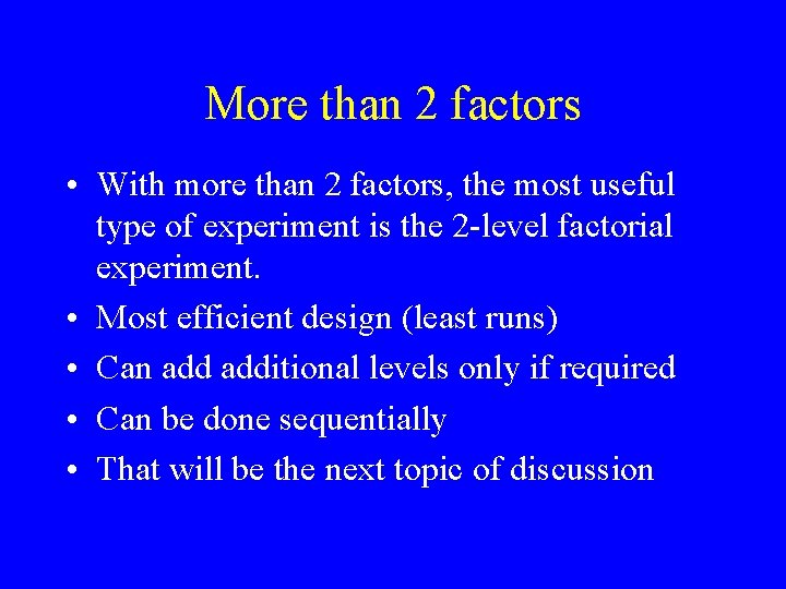 More than 2 factors • With more than 2 factors, the most useful type