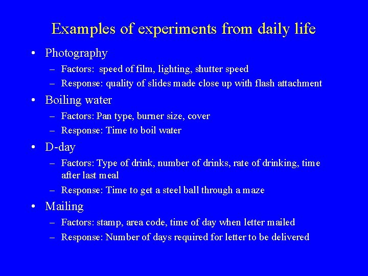 Examples of experiments from daily life • Photography – Factors: speed of film, lighting,