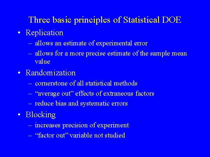 Three basic principles of Statistical DOE • Replication – allows an estimate of experimental