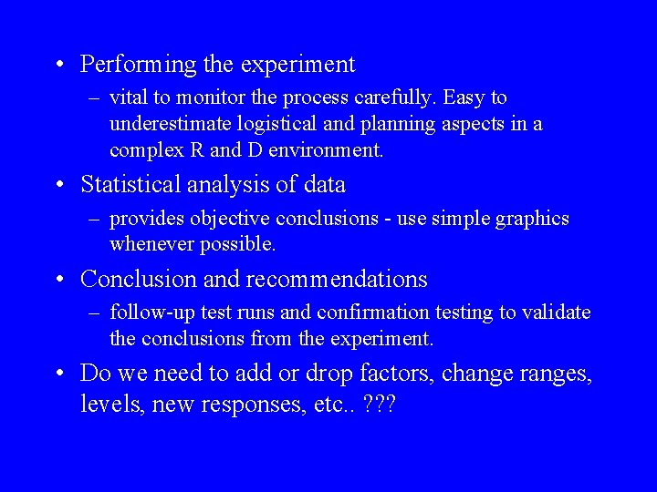  • Performing the experiment – vital to monitor the process carefully. Easy to