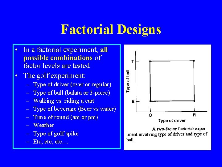 Factorial Designs • In a factorial experiment, all possible combinations of factor levels are