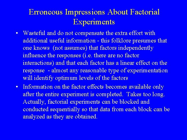 Erroneous Impressions About Factorial Experiments • Wasteful and do not compensate the extra effort