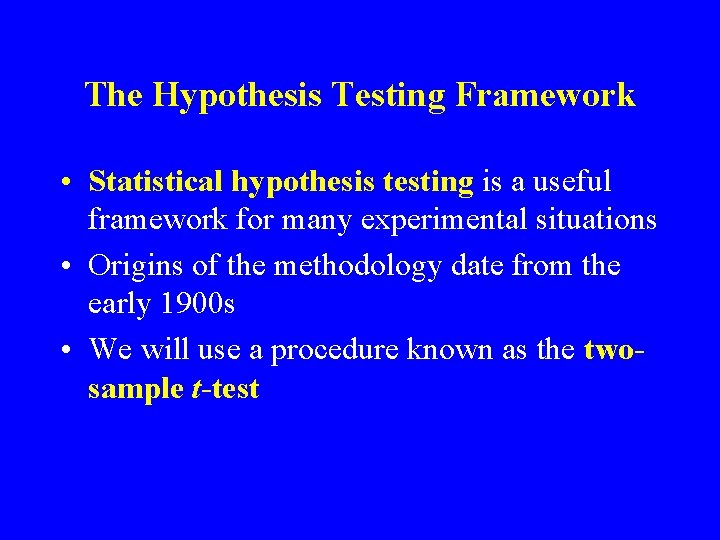 The Hypothesis Testing Framework • Statistical hypothesis testing is a useful framework for many