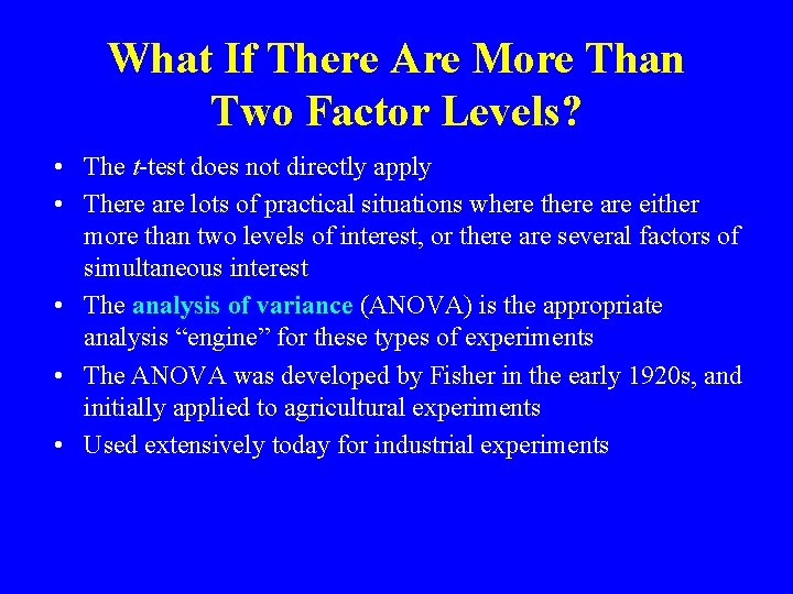 What If There Are More Than Two Factor Levels? • The t-test does not