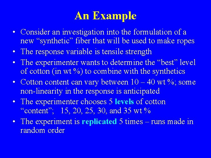 An Example • Consider an investigation into the formulation of a new “synthetic” fiber
