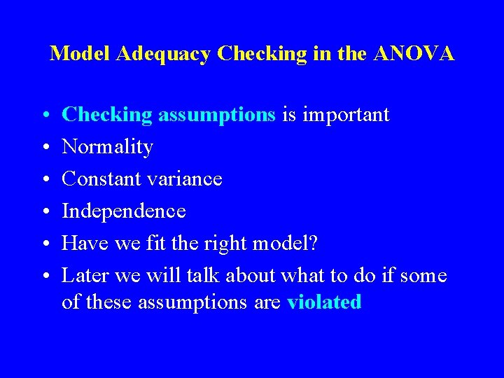 Model Adequacy Checking in the ANOVA • • • Checking assumptions is important Normality