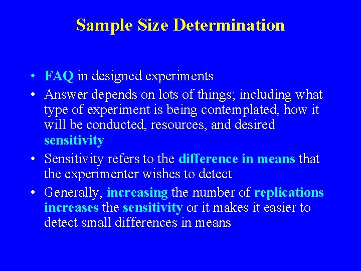 Sample Size Determination • FAQ in designed experiments • Answer depends on lots of