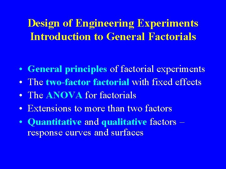 Design of Engineering Experiments Introduction to General Factorials • • • General principles of