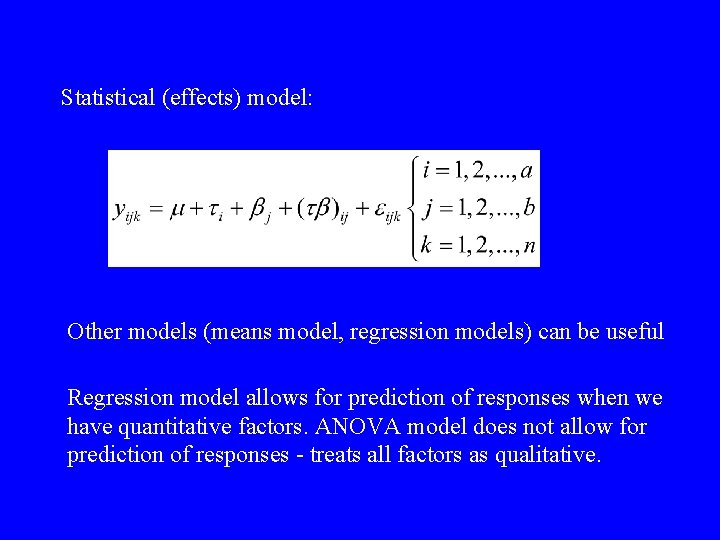 Statistical (effects) model: Other models (means model, regression models) can be useful Regression model