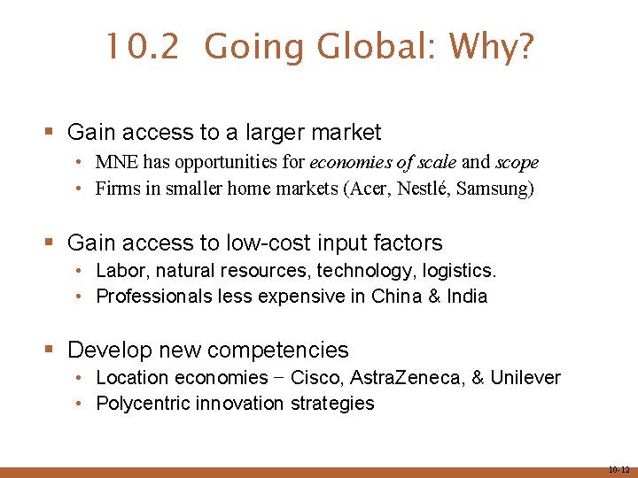 10. 2 Going Global: Why? § Gain access to a larger market • MNE