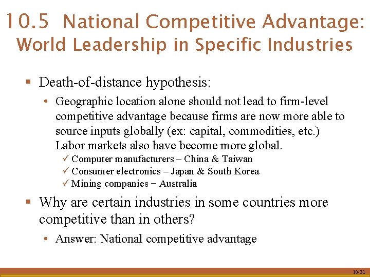 10. 5 National Competitive Advantage: World Leadership in Specific Industries § Death-of-distance hypothesis: •