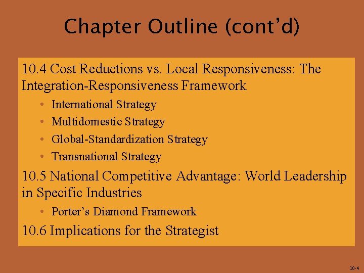 Chapter Outline (cont’d) 10. 4 Cost Reductions vs. Local Responsiveness: The Integration-Responsiveness Framework •