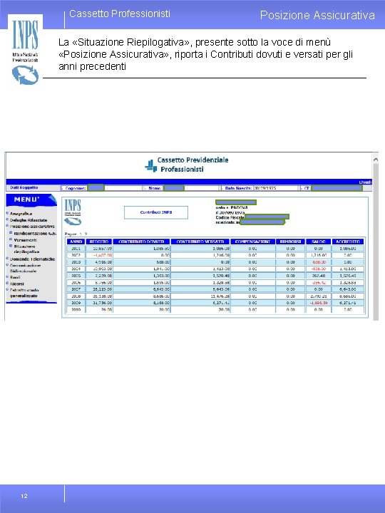 Cassetto Professionisti Posizione Assicurativa La «Situazione Riepilogativa» , presente sotto la voce di menù