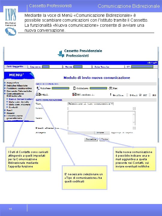Cassetto Professionisti Comunicazione Bidirezionale Mediante la voce di Menù «Comunicazione Bidirezionale» è possibile scambiare