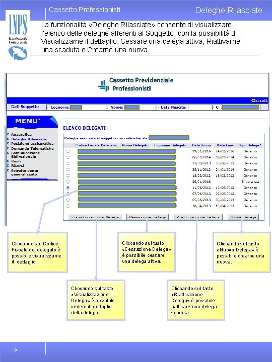 Cassetto Professionisti Deleghe Rilasciate La funzionalità «Deleghe Rilasciate» consente di visualizzare l’elenco delle deleghe